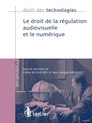 cover image of Le droit de la régulation audiovisuelle et le numérique